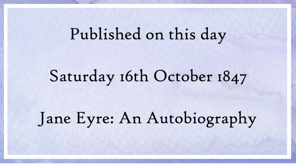 published on this day in 1847 Jane Eyre by Charlotte Bronte