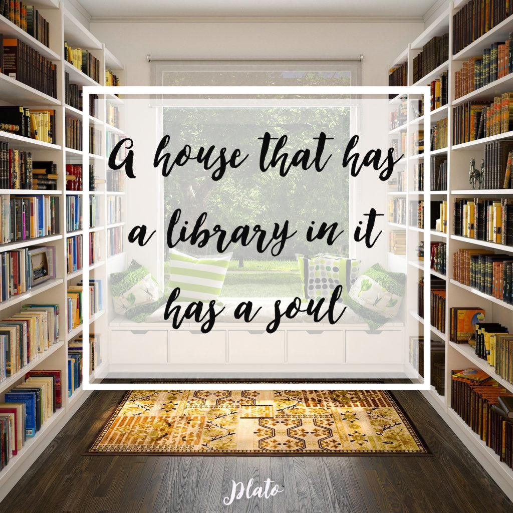 A house that has a library in it has a soul.” - Plato reading quote