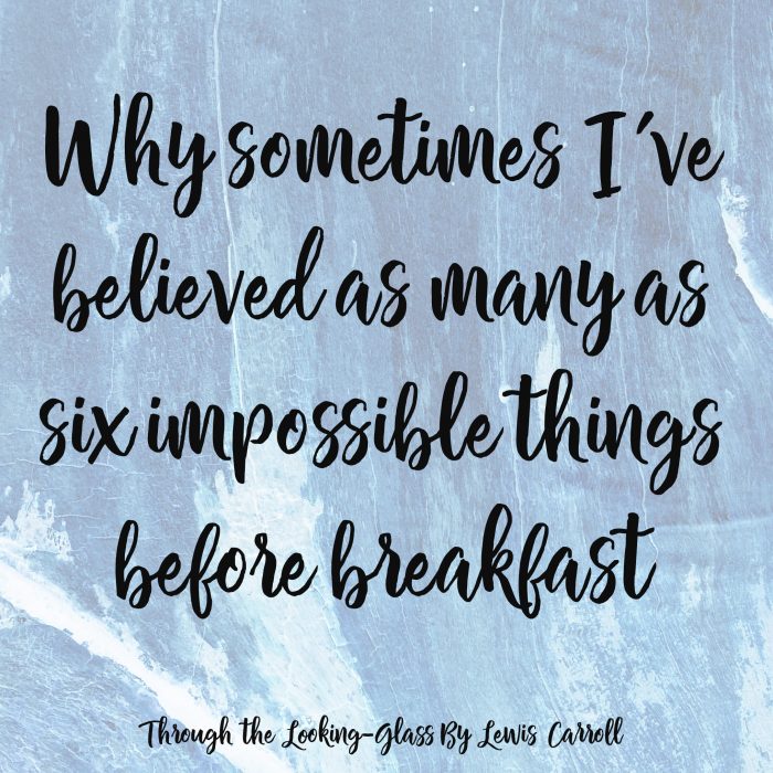 Why sometimes I've believed as many as six impossible things before breakfast 