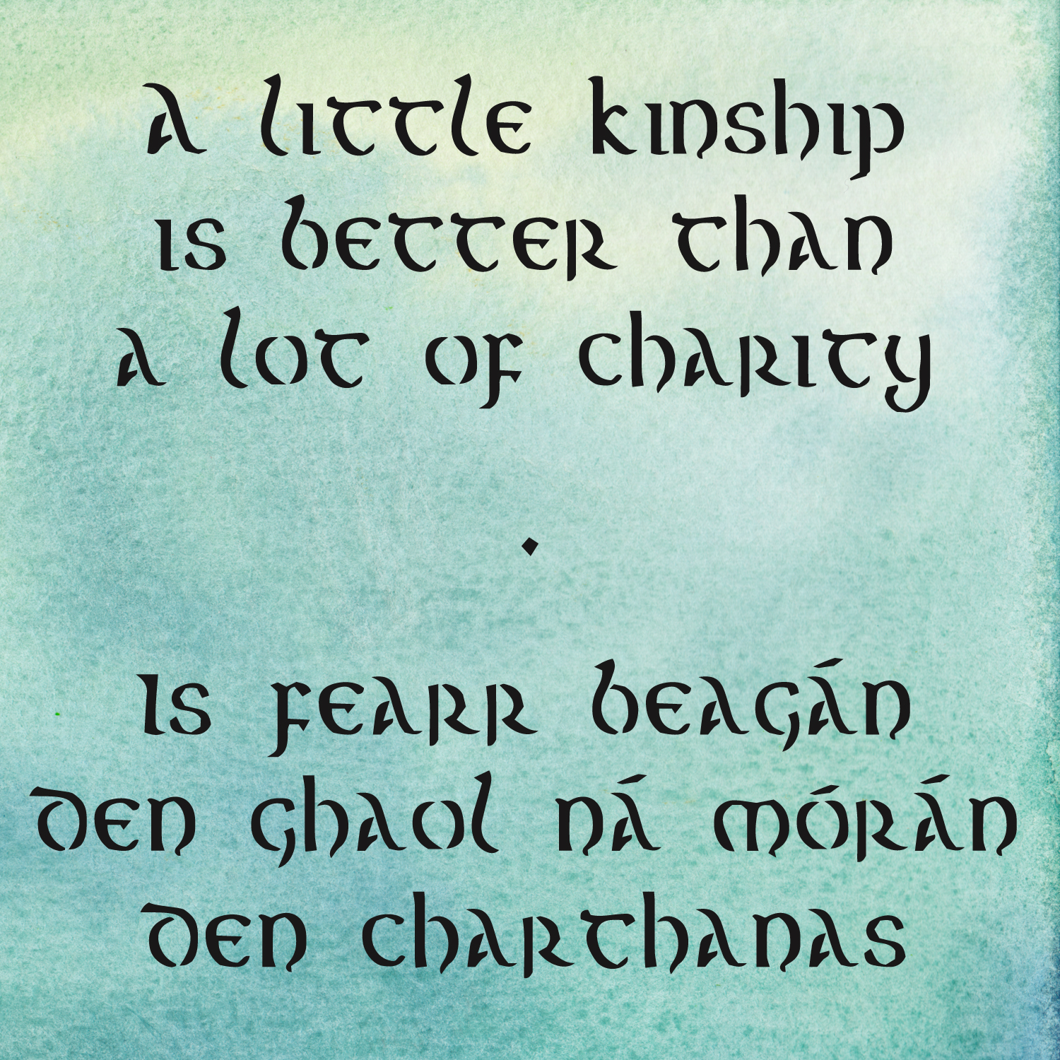 a little kinship is better than a lot of charity Irish quotes on kinship