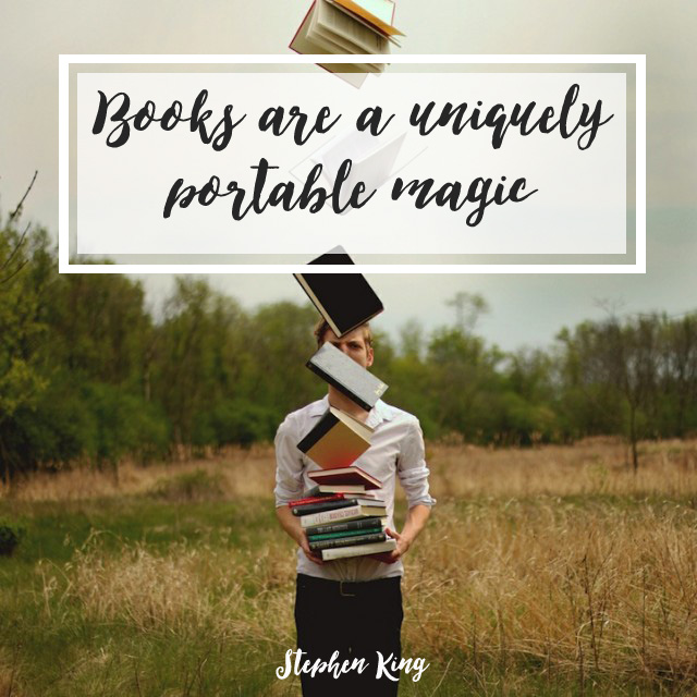 Books are a uniquely portable magic  – Stephen King quote on reading books and magic